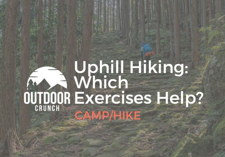 Uphill Hiking Which Exercises Help? OutdoorCrunch
